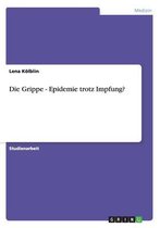 Die Grippe - Epidemie Trotz Impfung?