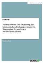 Makroevolution - Die Entstehung der taxonomischen Grossgruppen oder ein Hirngespinst der modernen Naturwissenschaften?