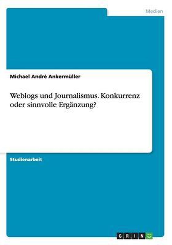Weblogs und Journalismus. Konkurrenz oder sinnvolle Erganzun ... - cover