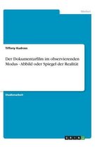 Der Dokumentarfilm Im Observierenden Modus - Abbild Oder Spiegel Der Realit t