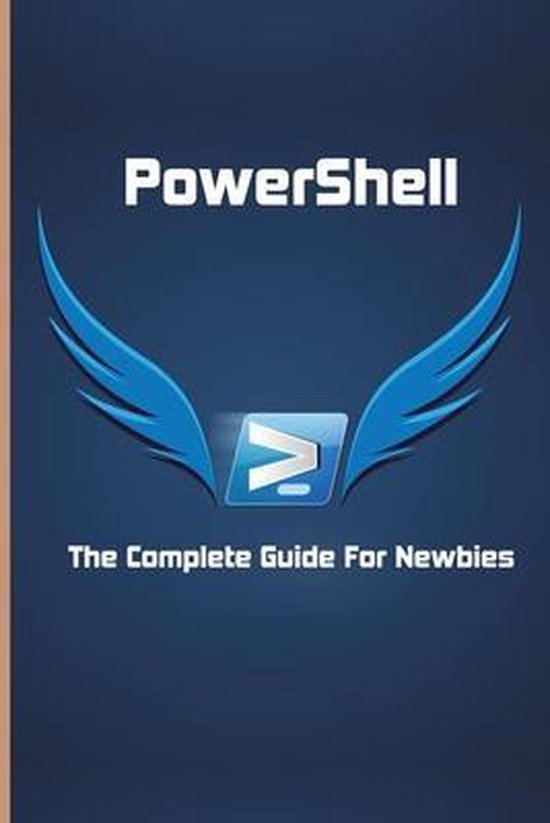 PowerShell: The Complete Guide For Newbies | 9798716337305 | Lara ...