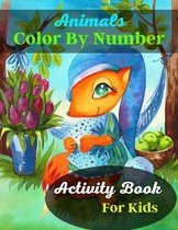 Animals Color By Number Activity Book For Kids: Best Kids Color By Number Coloring Book For Animals