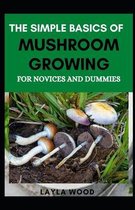 The Simple Basics Of Mushroom Growing For Novices And Dummies