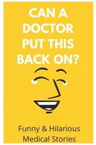 Can A Doctor Put This Back On?: Funny & Hilarious Medical Stories: Funny Medical Stories Book