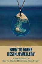 How To Make Resin Jewellery: A Simple Guide On How To Make A Homemade Resin Jewelry