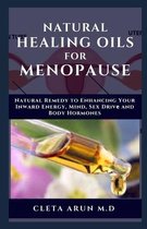 Natural Healing Oils for Menopause: Natural Remedy to Enhancing Your Inward Energy, Mind, Sex Drive and Body Hormones