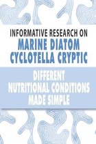 Infomative Research On Marine Diatom Cyclotella Cryptic: Different Nutritional Conditions Made Simple
