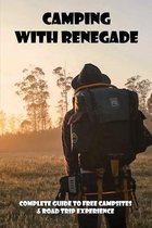 Camping With Renegade: Complete Guide To Free Campsites & Road Trip Experience