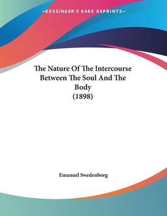 Boekcover met de titel 'The Nature Of The Intercourse Between The Soul And The Body (1898)' door Emanuel Swedenborg.