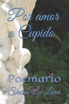 Por amor a Cupido: Poemario