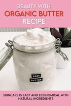 Beauty With Organic Butter Recipe: Skincare Is Easy And Economical With Natural Ingredients