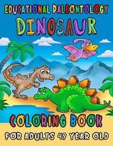 Educational Paleontology Dinosaur Coloring Book For Adults 49 Year Old: Educational Dinosaur Coloring Books. Realistic Dinosaur Designs Coloring Book