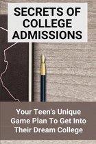 Secrets Of College Admissions: Your Teen's Unique Game Plan To Get Into Their Dream College: What Do College Admissions Look For