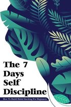 The 7 Days Self Discipline: How To Build Habit Stacking For Beginners: Self Discipline Tips