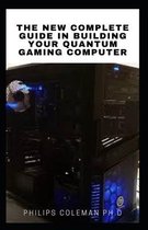 The New Complete Guide in Building Your Quantum Gaming Computer