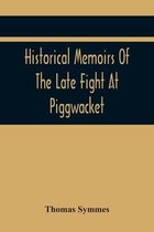 Historical Memoirs Of The Late Fight At Piggwacket, With A Sermon Occasion'D By The Fall Of The Brave Capt. John Lovewell And Several Of His Valiant Company, In The Late Heroic Action There. Pronounc'D At Bradford, Ay 16, 1725