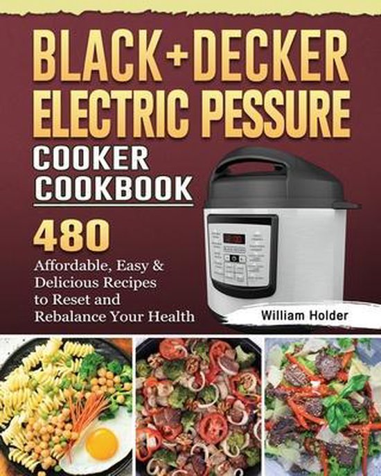 BLACK+DECKER Electric Pressure Cooker Cookbook, William Holder