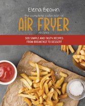 The Complete Collection of Air Fryer Recipes