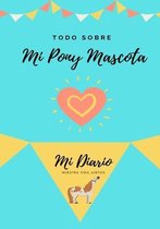Todo Sobre Mi Pony Mascota: Mi Diario Nuestra Vida Juntos