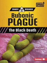 Deadly Diseases- Bubonic Plague: The Black Death