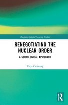 Routledge Global Security Studies- Renegotiating the Nuclear Order