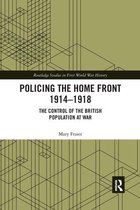 Routledge Studies in First World War History- Policing the Home Front 1914-1918