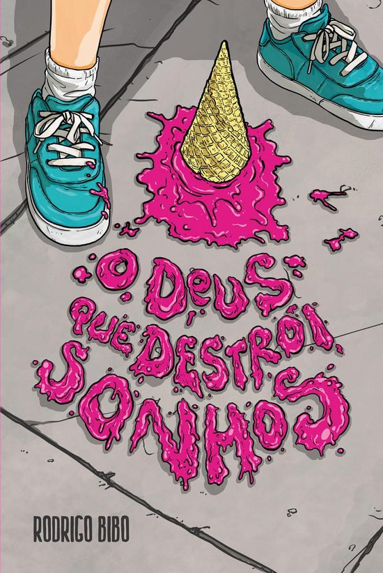 Un cornet de glace rose renversé sur un trottoir gris. Des baskets bleues et des chaussettes blanches sont visibles. Le titre "O Deus que destrói sonhos" est écrit en lettres roses sur le trottoir.