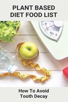 Plant Based Diet Food List: How To Avoid Tooth Decay