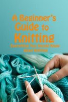 A Beginner's Guide to Knitting: Everything You Should Know about Knitting