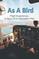 As A Bird: Flight Experience, A Story Of A Helicopter Pilot