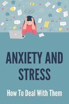 Anxiety And Stress: How To Deal With Them