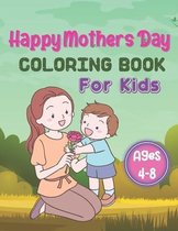 Happy Mothers Day Coloring Book For Kids Ages 4-8