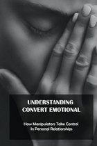 Understanding Convert Emotional: How Manipulators Take Control In Personal Relationships