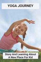 Yoga Journey: Story And Learning About A New Place For Kid