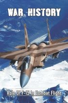 War History: Role Of F-15 In Combat Flight