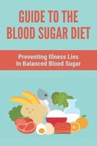 Guide To The Blood Sugar Diet: Preventing Illness Lies In Balanced Blood Sugar
