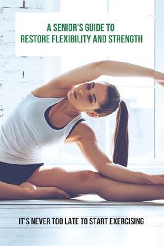 A Senior's Guide To Restore Flexibility And Strength - cover