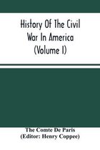 History Of The Civil War In America (Volume I)