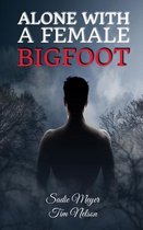 Alone with a Female Bigfoot