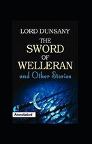 The Sword of Welleran and Other Stories Annotated