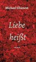 Liebe heisst ...