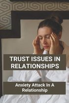 Trust Issues In Relationships: Anxiety Attack In A Relationship