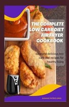 The Complete Low Carb Diet Air Fryer Cookbook
