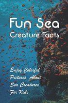 Fun Sea Creature Facts: Enjoy Colorful Pictures About Sea Creatures For Kids