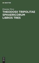 Theodosii Tripolitae Sphaericorum Libros Tres