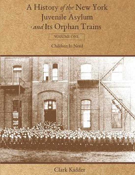 A History of the New York Juvenile Asylum and Its Orphan Tra ... - cover