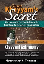 Omar Khayyam's Secret: Hermeneutics of the Robaiyat in Quantum Sociological Imagination: Book 3: Khayyami Astronomy
