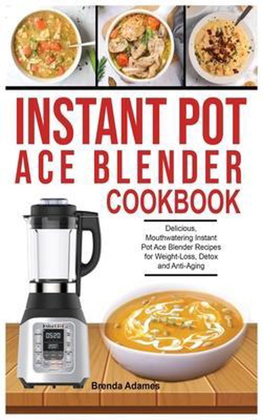 Instant Pot Ace Blender Cookbook, Brenda Adames 9781801727983