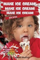 Make Ice Cream! Make Ice Cream! Make Ice Cream! Recipes