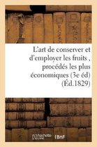 Savoirs Et Traditions- L'Art de Conserver Et d'Employer Les Fruits, Contenant Tous Les Proc�d�s Les Plus �conomiques